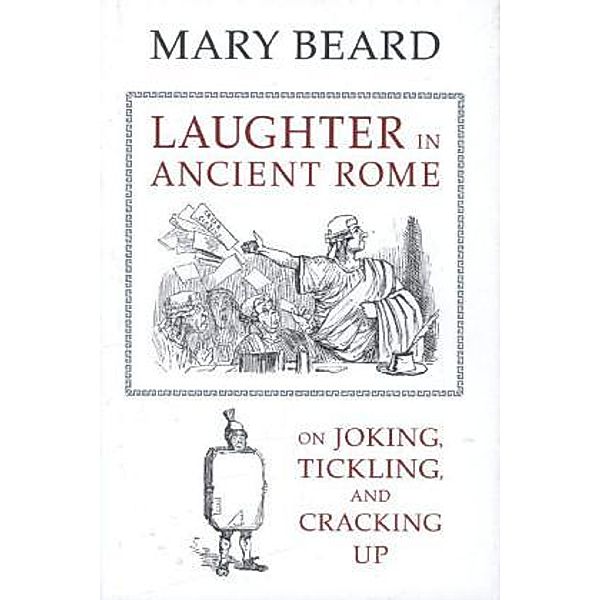 Sather Classical Lectures / Laughter in Ancient Rome, Mary Beard