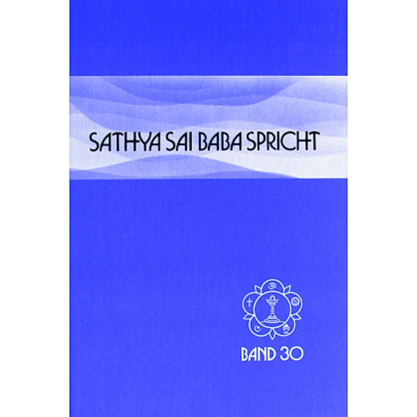 Sathya Sai Baba spricht: Bd.30 Sathya Sai Baba spricht / Sathya Sai Baba spricht Band 30, Sai Baba