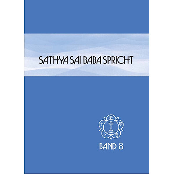 Sathya Sai Baba spricht: Bd.8 Sathya Sai Baba spricht / Sathya Sai Baba spricht Band 8, Sai Baba