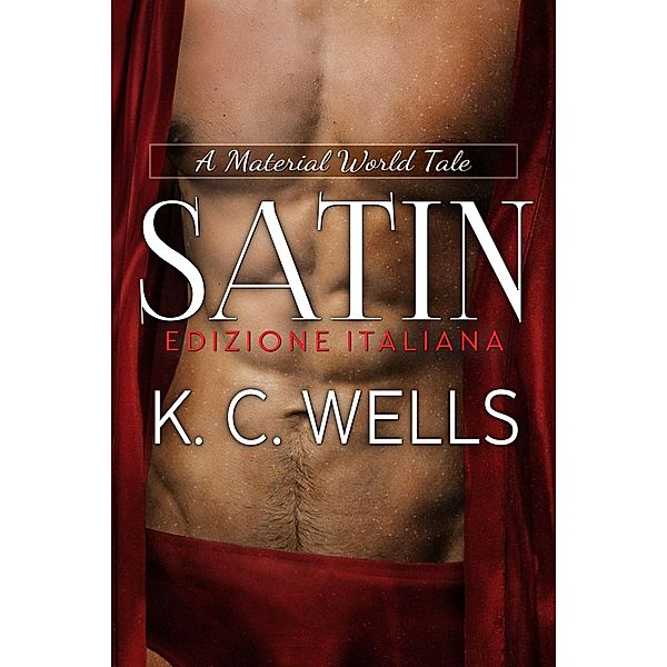 Satin (A Material World EDIZIONE ITALIANA, #2) / A Material World EDIZIONE ITALIANA, K. C. Wells