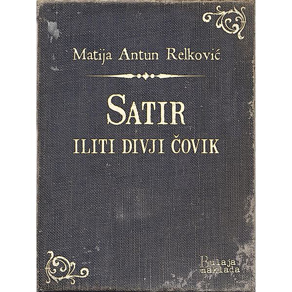 Satir iliti divji covik / eLektire, Matija Antun Relkovic