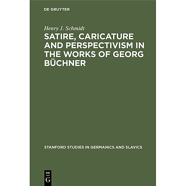 Satire, Caricature and Perspectivism in the Works of Georg Büchner, Henry J. Schmidt