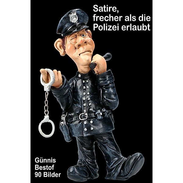 Satire, frecher als die Polizei erlaubt, Günther Schmitz