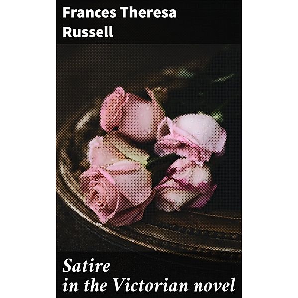 Satire in the Victorian novel, Frances Theresa Russell