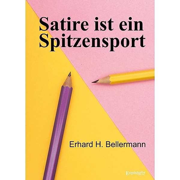 Satire ist ein Spitzensport, Erhard H. Bellermann