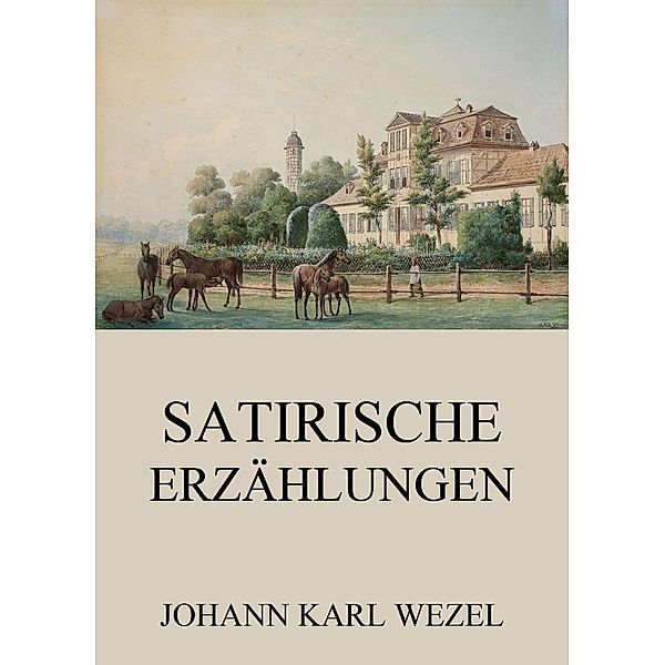 Satirische Erzählungen, Johann Karl Wezel