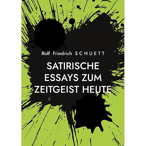Satirische Essays zum Zeitgeist heute, Rolf Friedrich Schuett