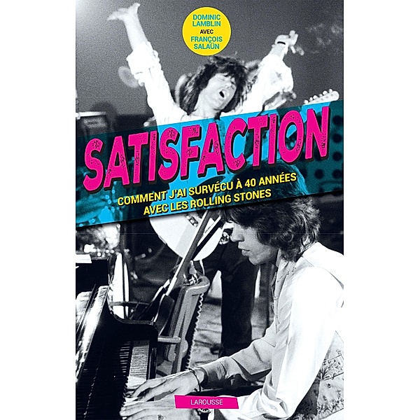 Satisfaction - Comment j'ai survécu 40 ans aux côtés des Rolling Stones / Hors collection Musique/spectacles, Dominic Lamblin, François Salaün