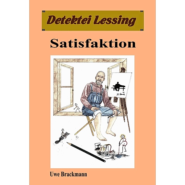 Satisfaktion: Detektei Lessing Kriminalserie, Band 36. / Detektei Lessing Kriminalserie Bd.36, Uwe Brackmann