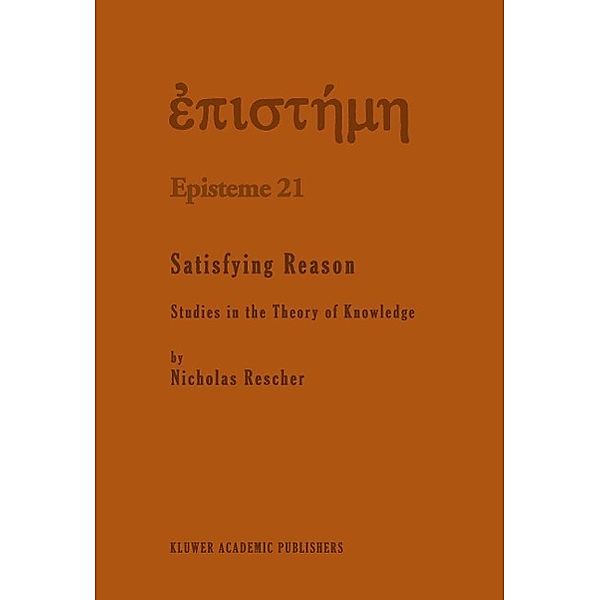 Satisfying Reason / Episteme Bd.21, N. Rescher