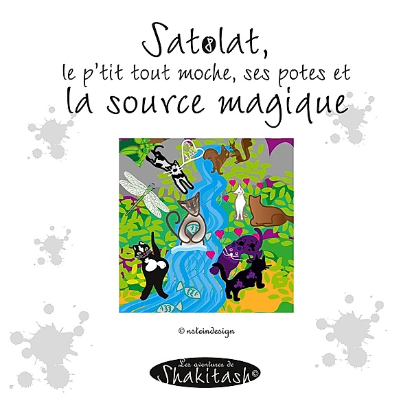 Satolat, le p'tit tout moche, ses potes et la source magique / Les aventures de Shakitash Bd.8, Nadine Stein