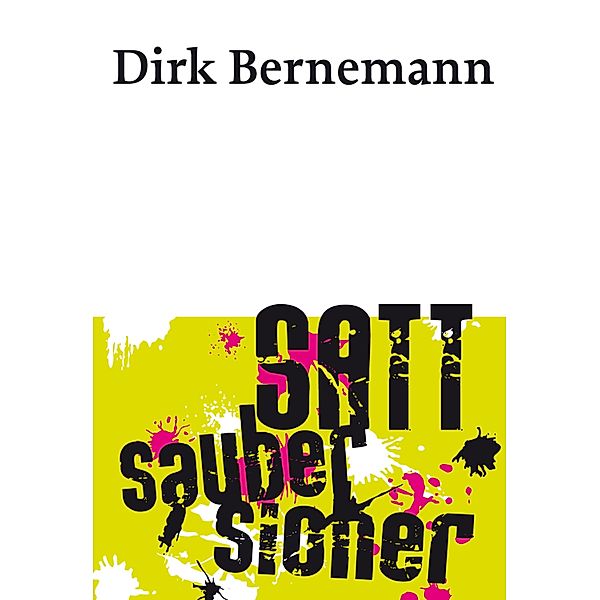 Satt. Sauber. Sicher, Dirk Bernemann