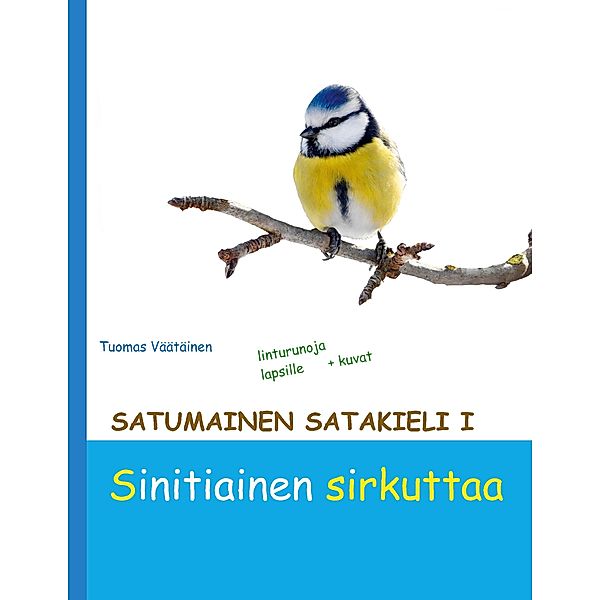 Satumainen satakieli I Sinitiainen sirkuttaa / Satumainen satakieli Bd.1, Tuomas Väätäinen