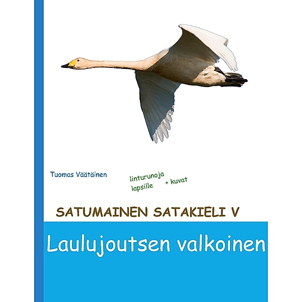 Satumainen satakieli V Laulujoutsen valkoinen / Satumainen satakieli Bd.5, Tuomas Väätäinen