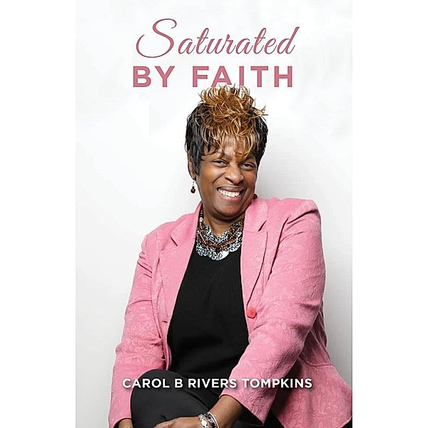 Saturated By Faith, Carol B Rivers Tompkins