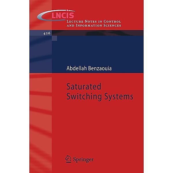 Saturated Switching Systems / Lecture Notes in Control and Information Sciences Bd.426, Abdellah Benzaouia