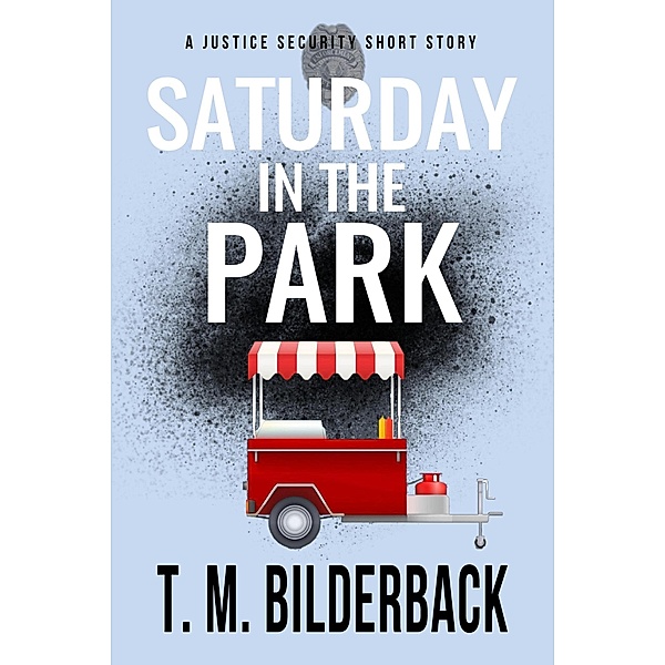 Saturday In The Park - A Justice Security Short Story / Justice Security, T. M. Bilderback