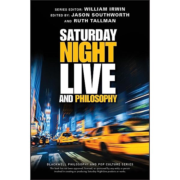 Saturday Night Live and Philosophy / The Blackwell Philosophy and Pop Culture Series