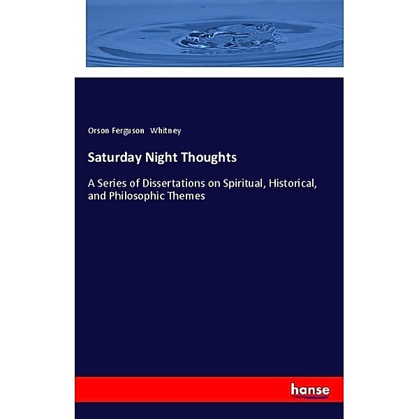 Saturday Night Thoughts, Orson Ferguson Whitney