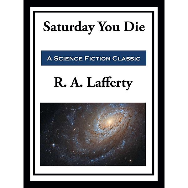 Saturday You Die, R. A. Lafferty