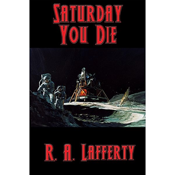 Saturday You Die / Positronic Publishing, R. A. Lafferty