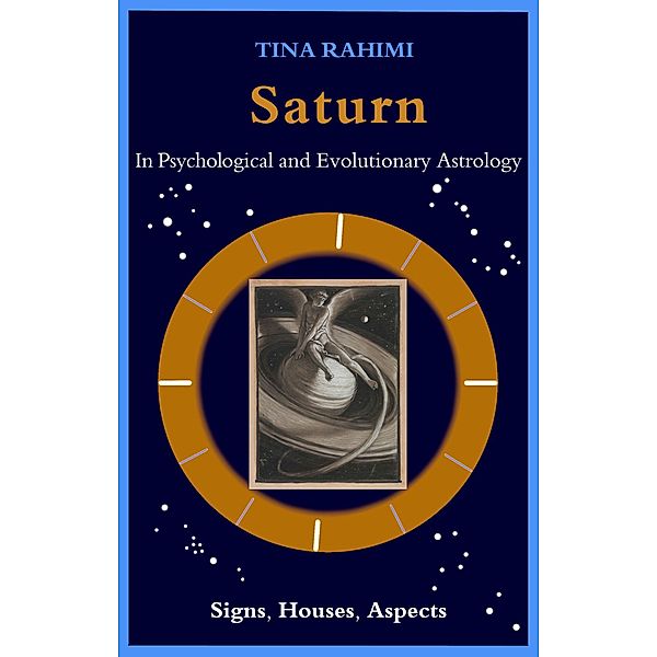 Saturn in Psychological and Evolutionary Astrology: Signs, Houses, Aspects, Tina Rahimi