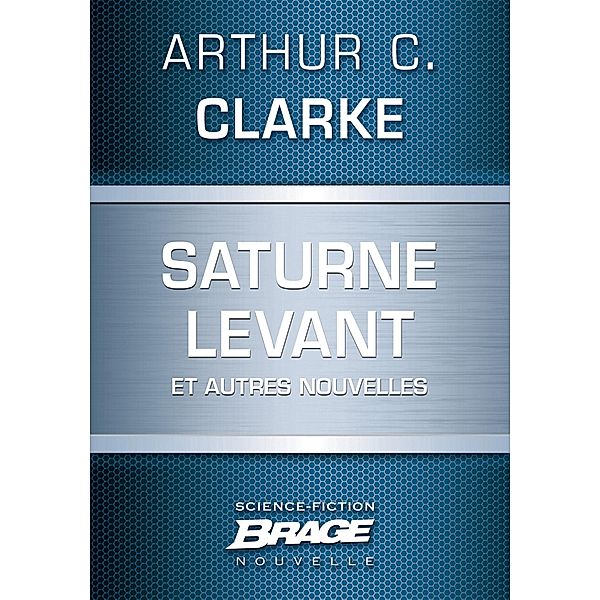 Saturne levant (suivi de) L'Autre Tigre (suivi de) Quarantaine (suivi de) esèneG / Brage, Arthur C. Clarke