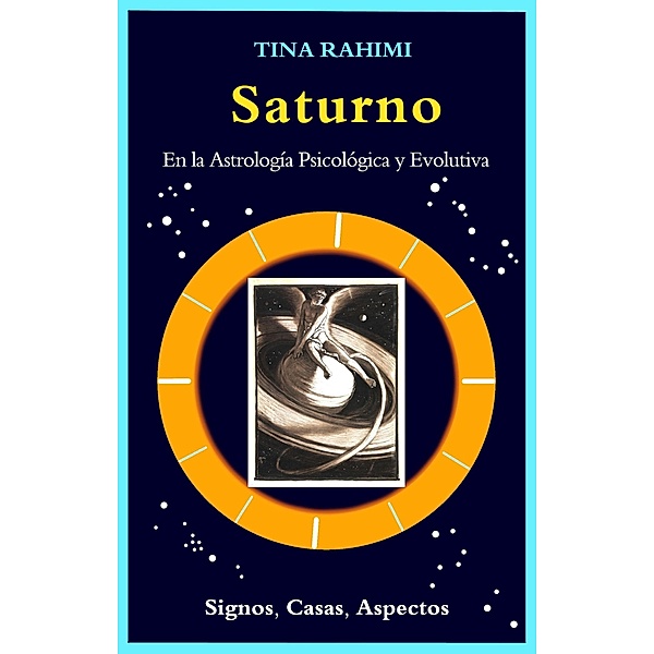 Saturno en la Astrología Psicológica y Evolutiva: Signos, Casas, Aspectos, Tina Rahimi, Amides Pozo Diaz