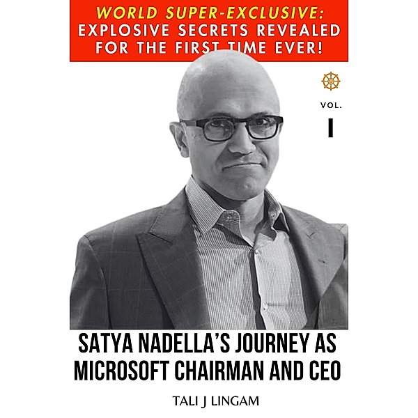Satya Nadella's Journey as Microsoft Chairman and CEO: Volume 1 (Journeys, #1) / Journeys, Tali J Lingam