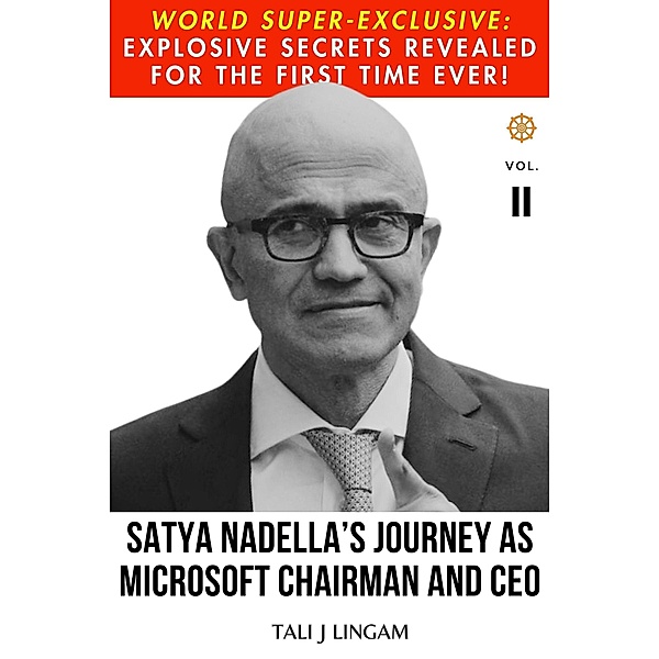 Satya Nadella's Journey as Microsoft Chairman and CEO: Volume II (Journeys, #2) / Journeys, Tali J Lingam