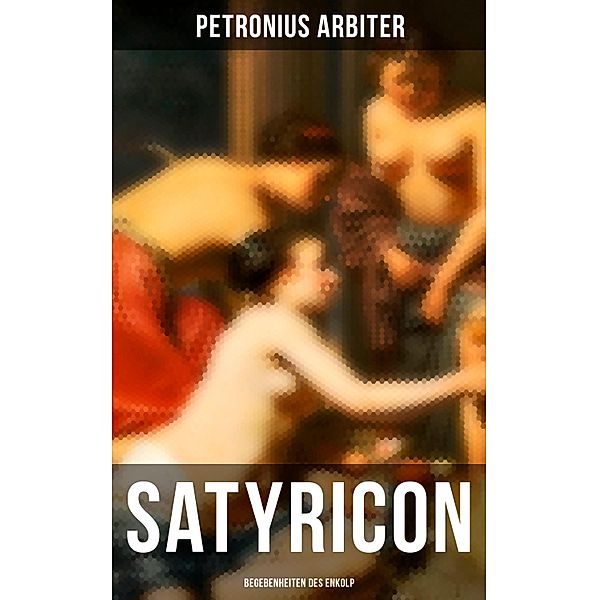 Satyricon: Begebenheiten des Enkolp, Petronius Arbiter