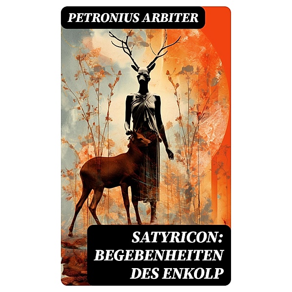 Satyricon: Begebenheiten des Enkolp, Petronius Arbiter