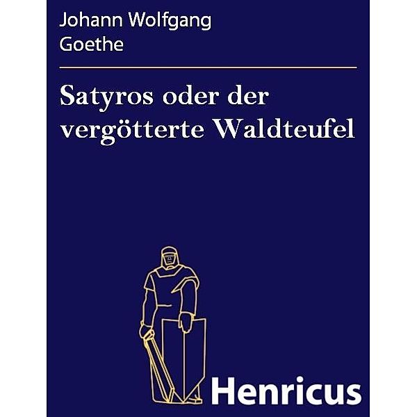 Satyros oder der vergötterte Waldteufel, Johann Wolfgang Goethe