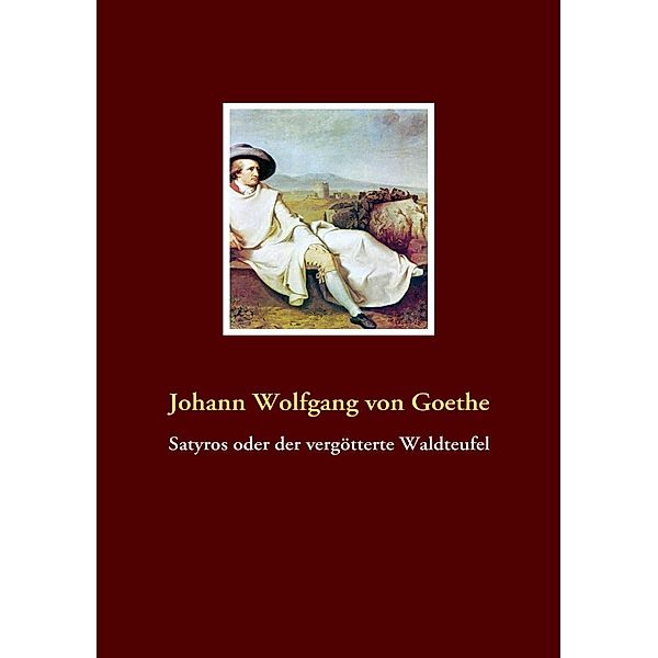 Satyros oder der vergötterte Waldteufel, Johann Wolfgang von Goethe