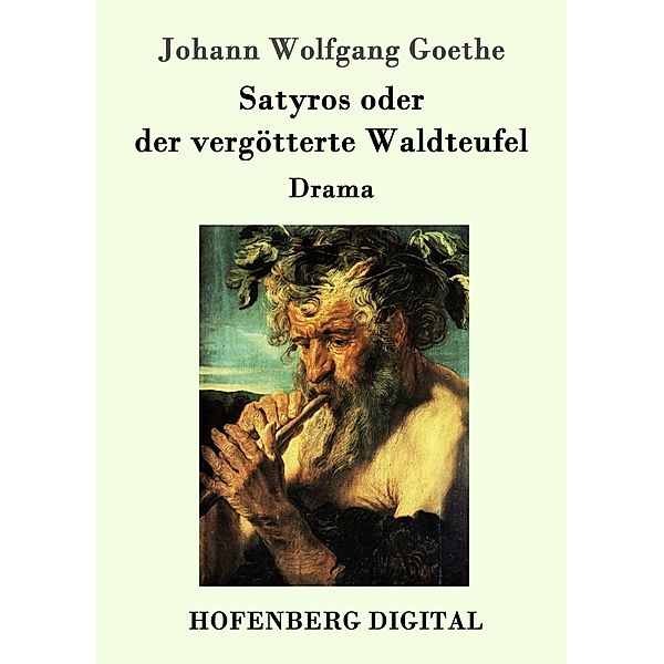 Satyros oder der vergötterte Waldteufel, Johann Wolfgang Goethe