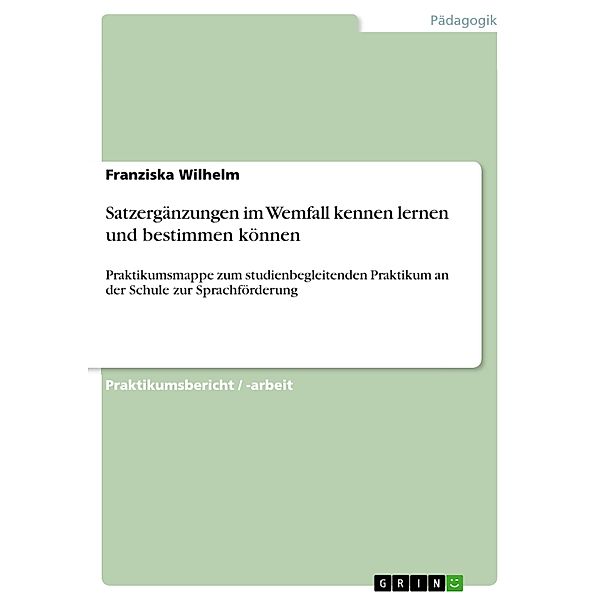 Satzergänzungen im Wemfall kennen lernen und bestimmen können, Franziska Wilhelm