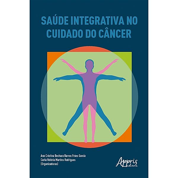 Saúde integrativa no cuidado do câncer, Carla Valéria Martins Rodrigues, Ana Cristina Bechara Barros Fróes Garcia