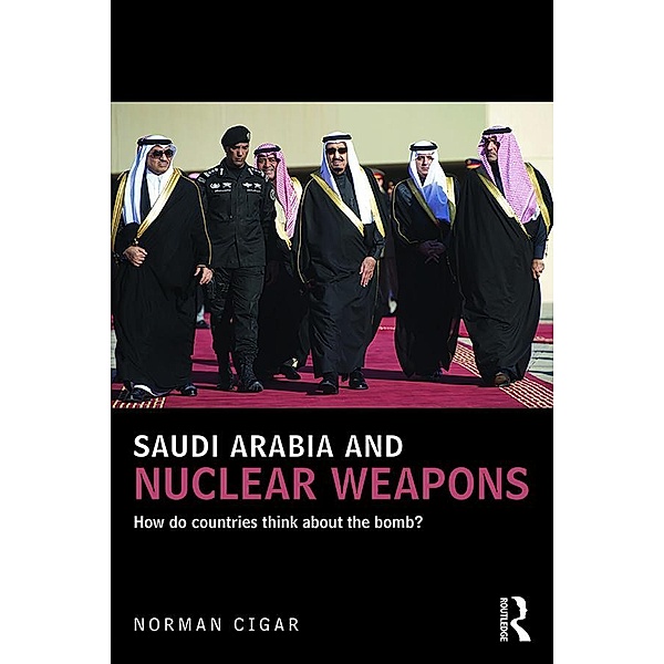 Saudi Arabia and Nuclear Weapons / UCLA Center for Middle East Development (CMED) Series, Norman Cigar