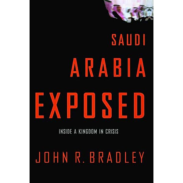 Saudi Arabia Exposed, John R. Bradley
