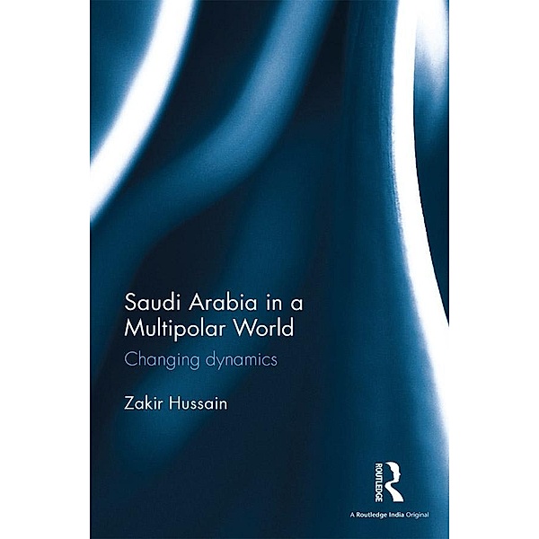 Saudi Arabia in a Multipolar World, Zakir Hussain