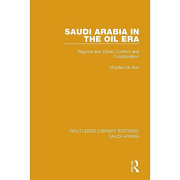 Saudi Arabia in the Oil Era (RLE Saudi Arabia), Mordechai Abir