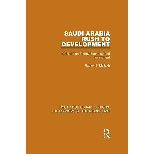 Saudi Arabia: Rush to Development (RLE Economy of Middle East), Ragaei El Mallakh