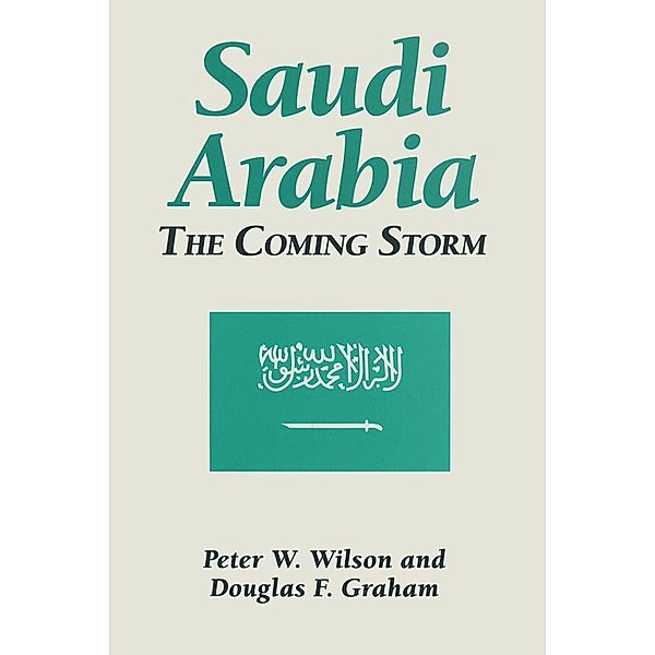 Saudi Arabia: The Coming Storm, Peter W. Wilson, Douglas F. Graham