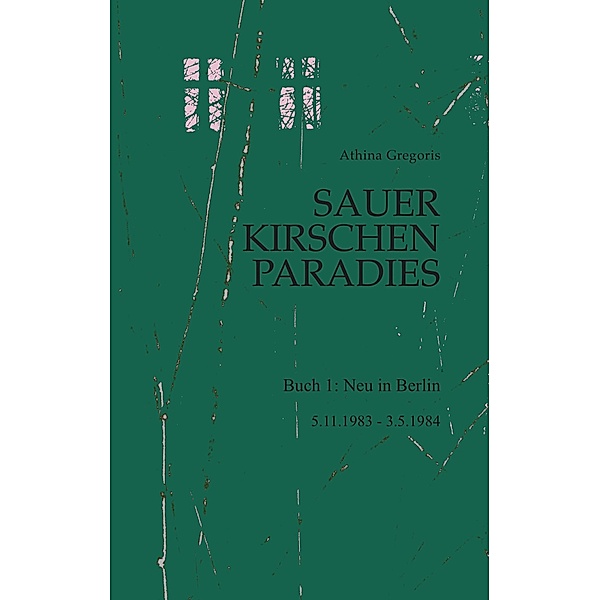 Sauerkirschenparadies Buch 1: Neu in Berlin / Sauerkirschenparadies Bd.1, Athina Gregoris
