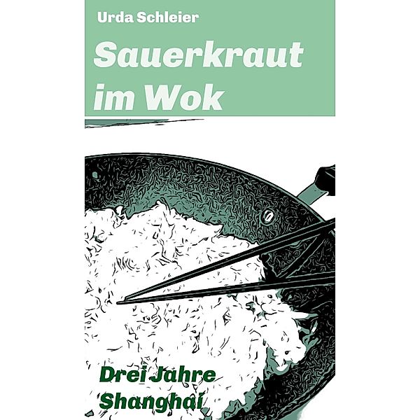 Sauerkraut im Wok, Urda Schleier