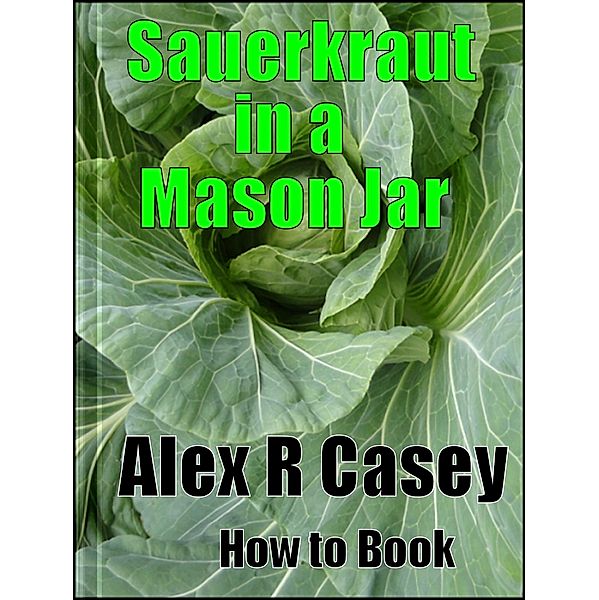 Sauerkraut In a Mason Jar, Alex R Casey