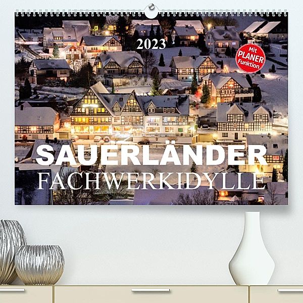 Sauerländer Fachwerkidylle (Premium, hochwertiger DIN A2 Wandkalender 2023, Kunstdruck in Hochglanz), Heidi Bücker