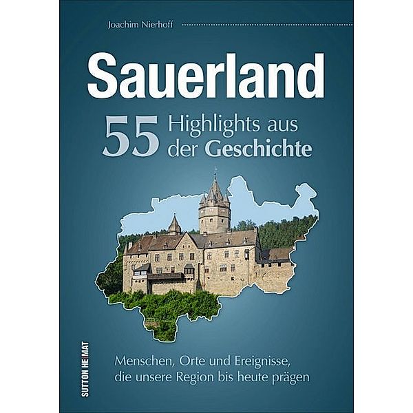 Sauerland. 55 Highlights aus der Geschichte, Joachim Nierhoff