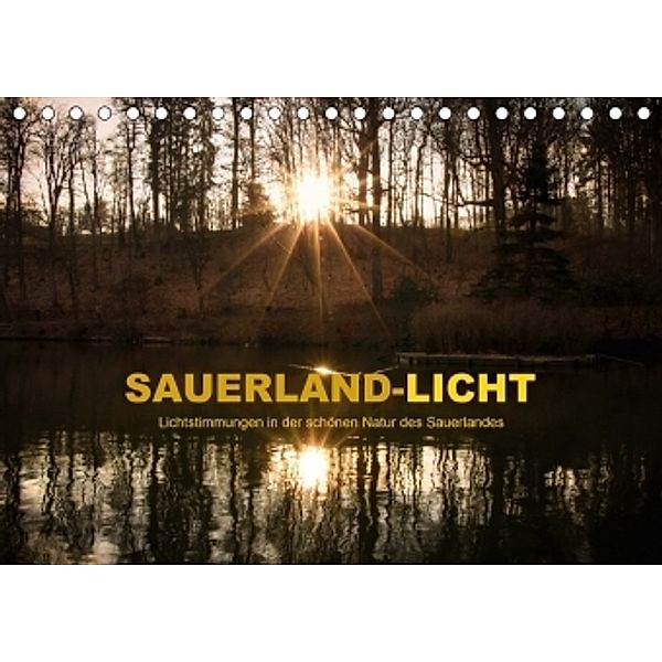 Sauerland-Licht - Lichtstimmungen in der schönen Natur des Sauerlandes (Tischkalender 2017 DIN A5 quer), Heidi Bücker