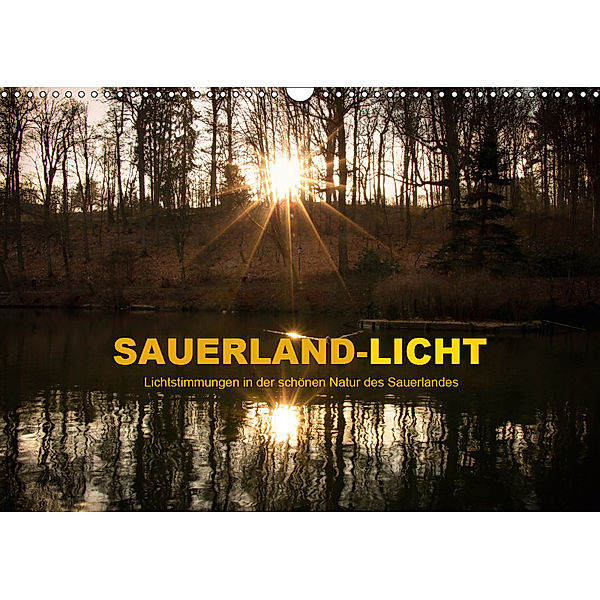 Sauerland-Licht - Lichtstimmungen in der schönen Natur des Sauerlandes (Wandkalender 2019 DIN A3 quer), Heidi Bücker